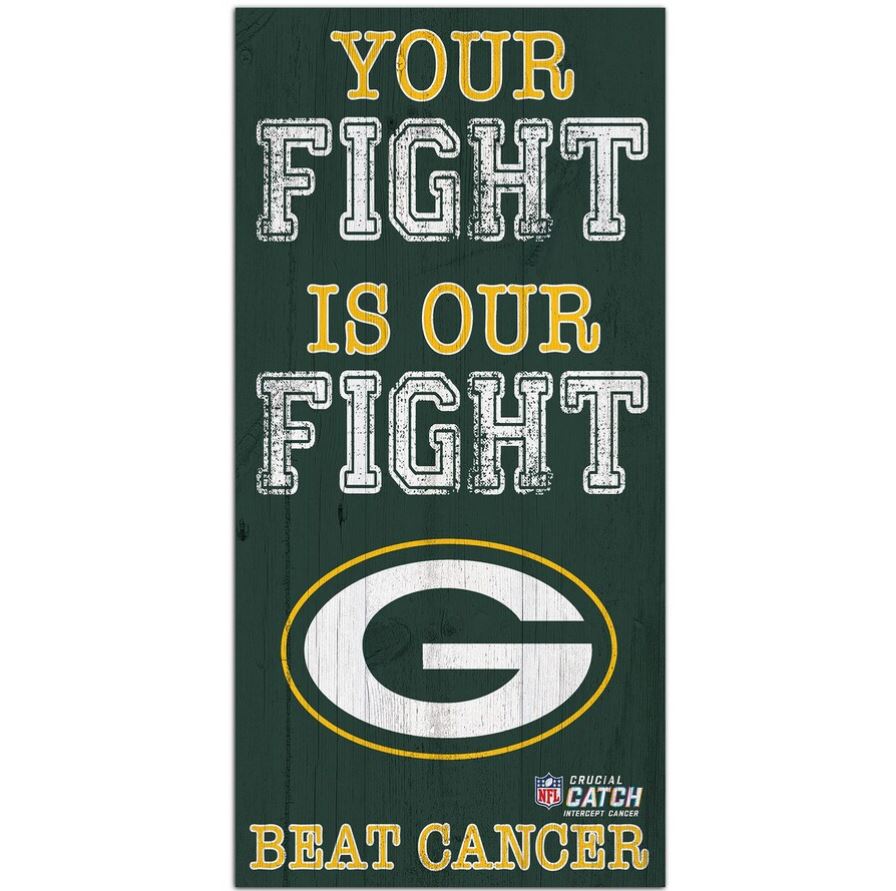 Green Bay Packers NFL Crucial Catch 6'' x 12'' Your Fight Is Our Fight Beat Cancer Sign - Dynasty Sports & Framing 